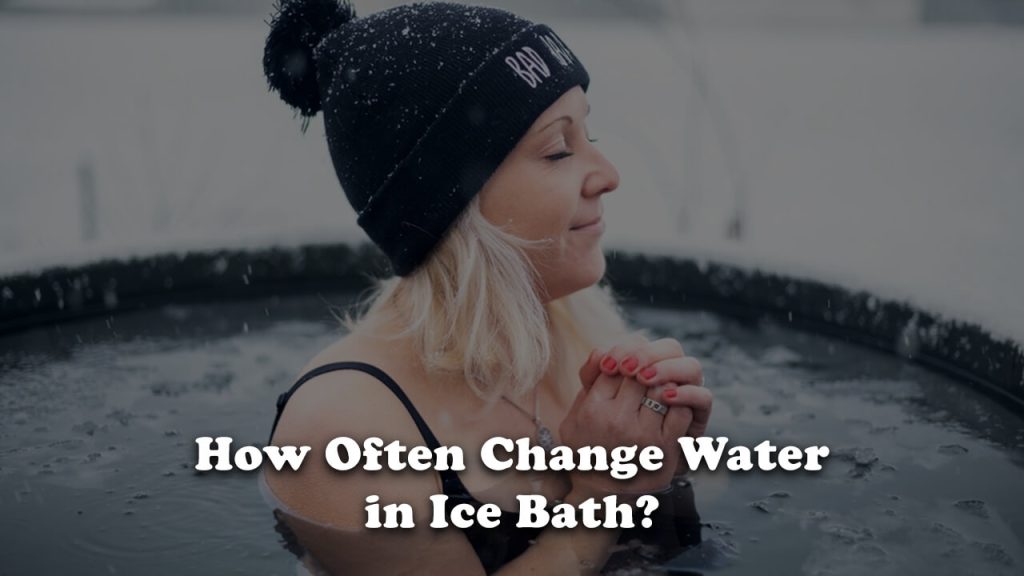 How Often Change Water in Ice Bath?