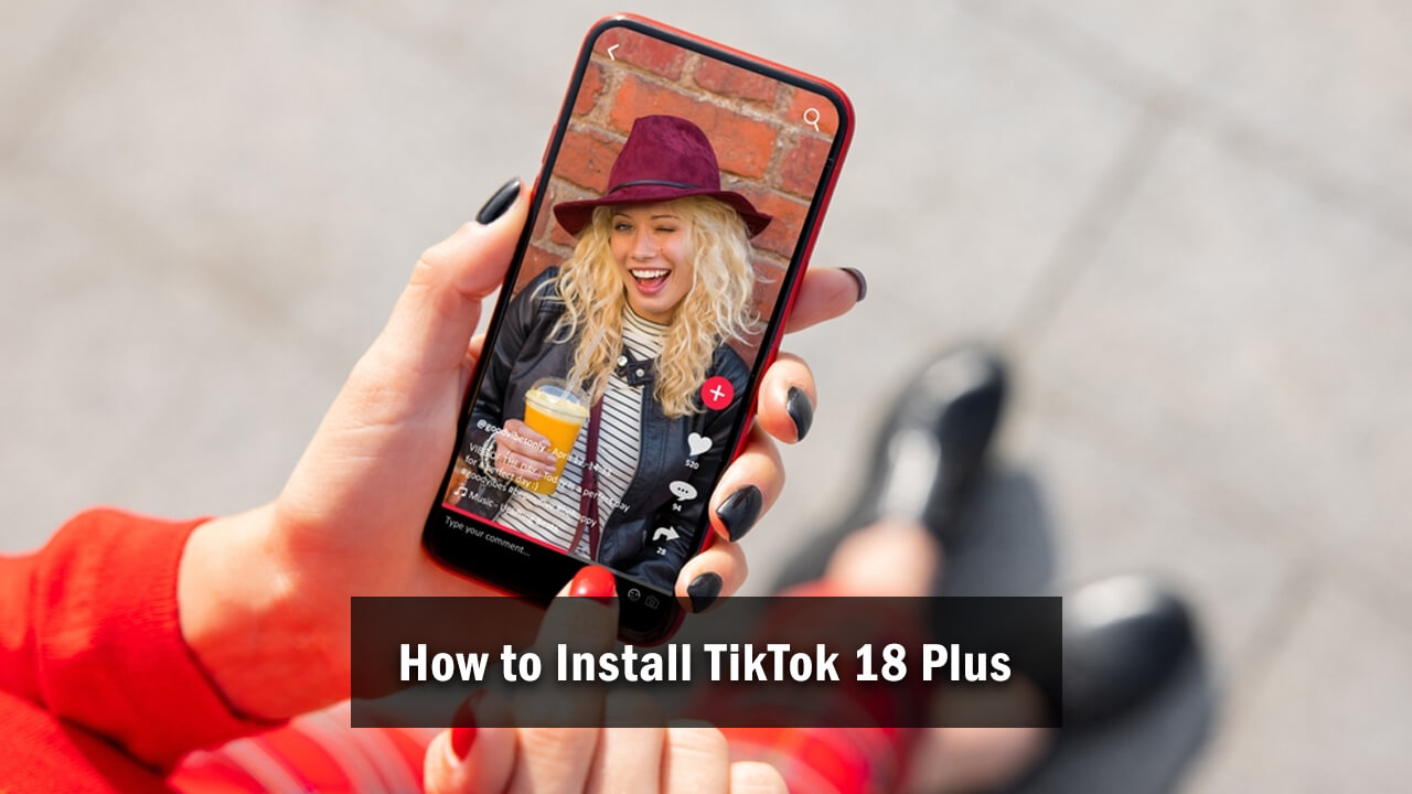 How to Install TikTok 18 Plus