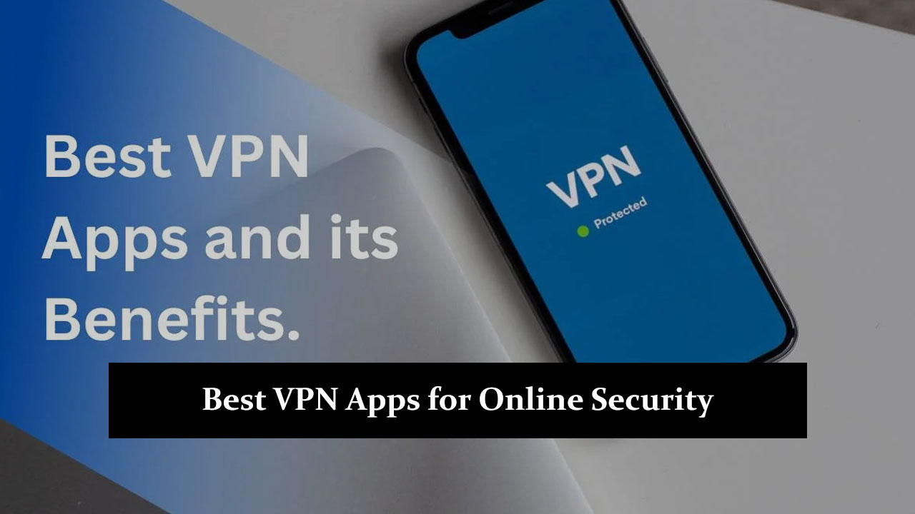 Best VPN Apps for Online Security