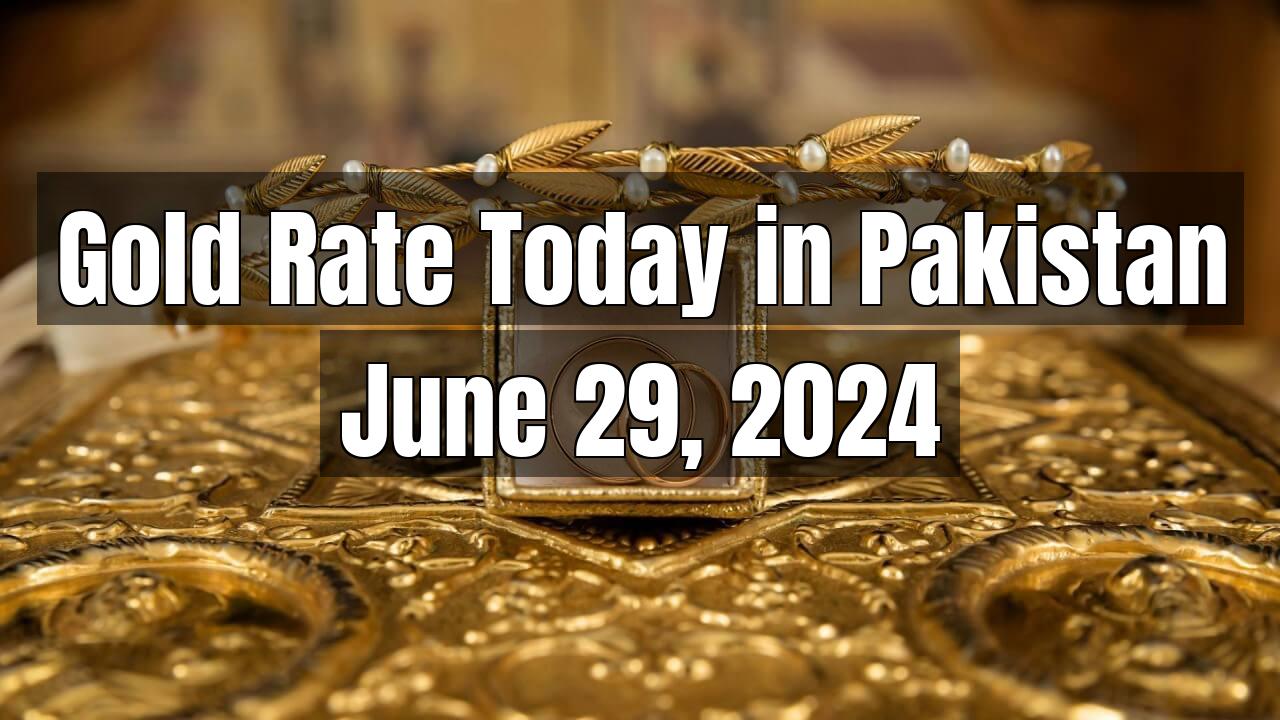 Gold rate in Pakistan Today June 29, 2024