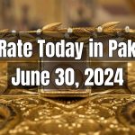 Gold rate in Pakistan Today June 30, 2024