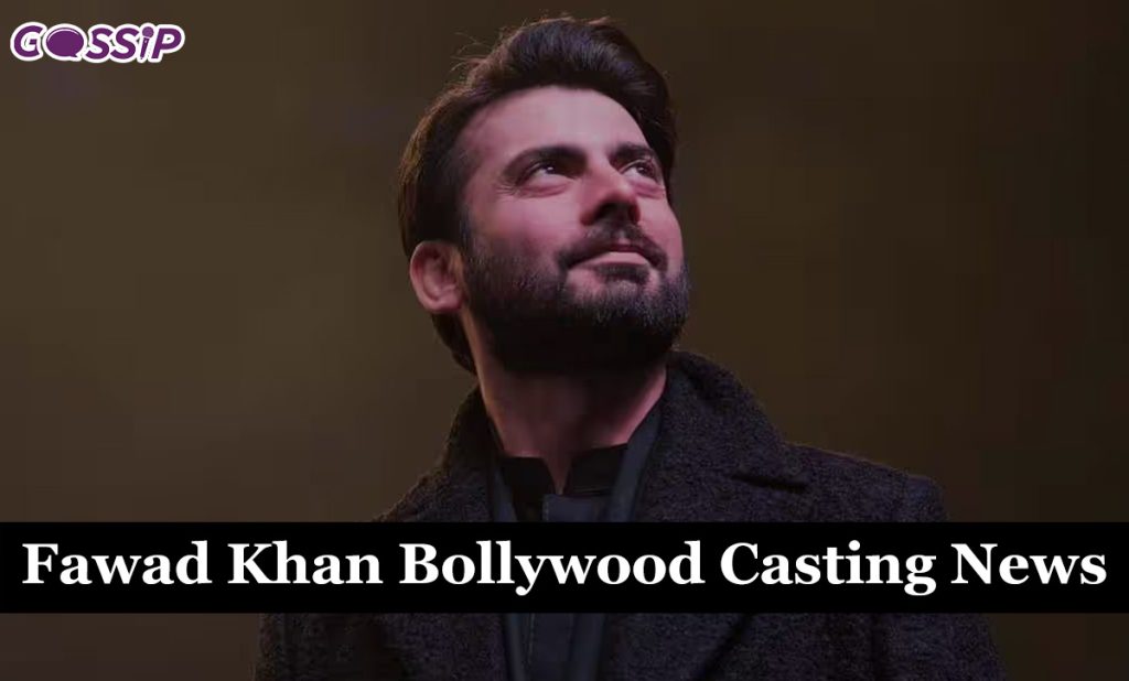 Fawad Khan Bollywood Casting News: Latest Updates