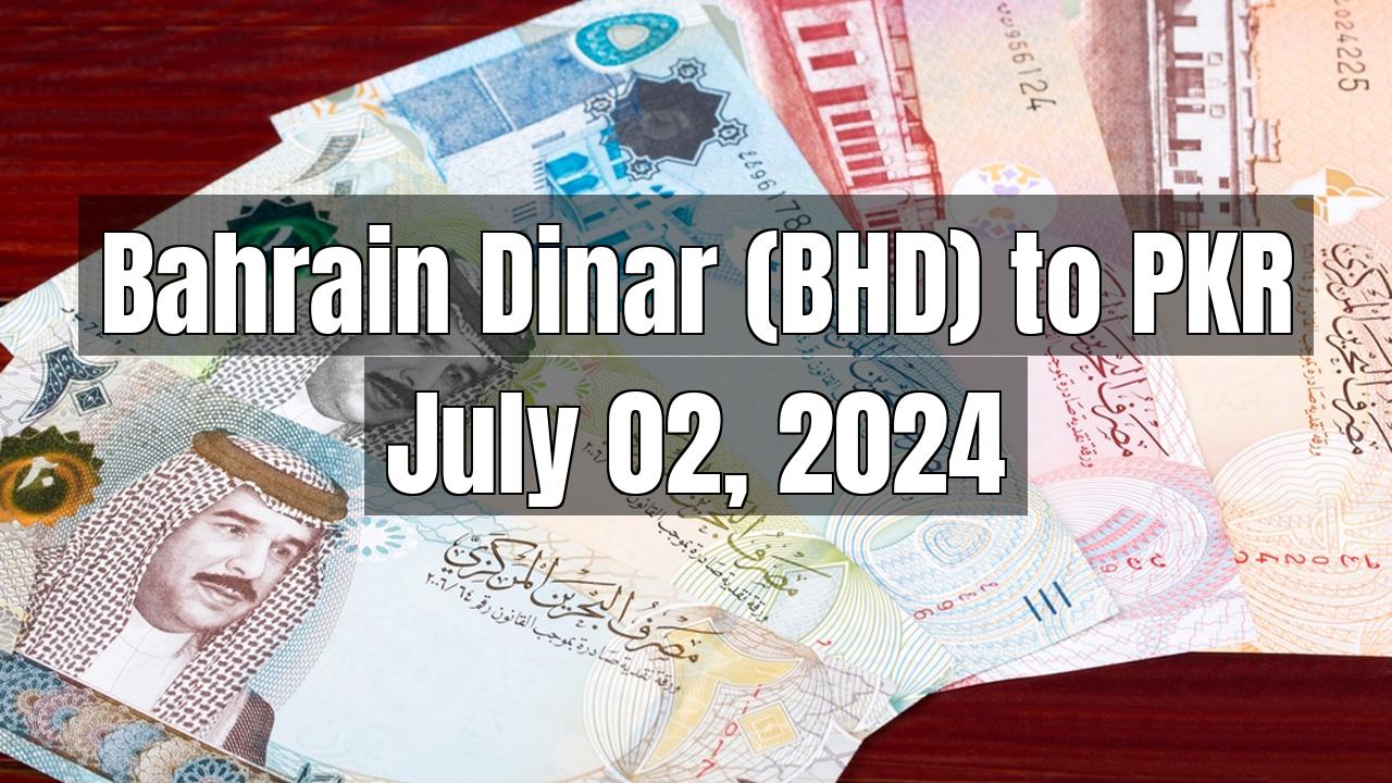 Bahrain Dinar (BHD) to PKR Today - July 02, 2024