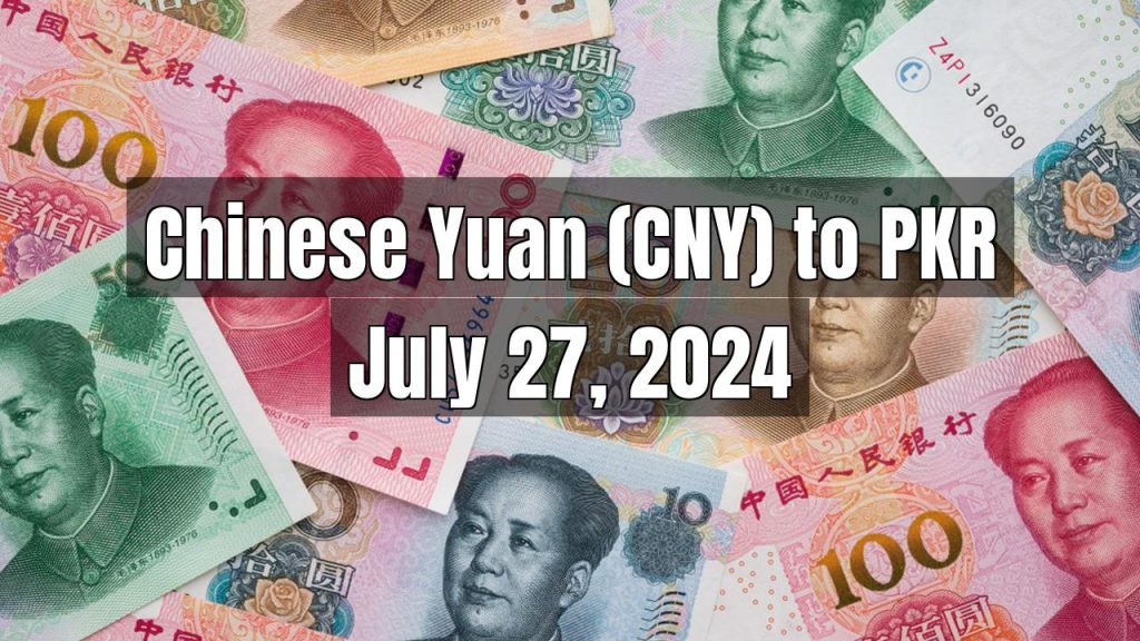 Chinese Yuan (CNY) to Pakistani Rupee (PKR) Today – July 27, 2024