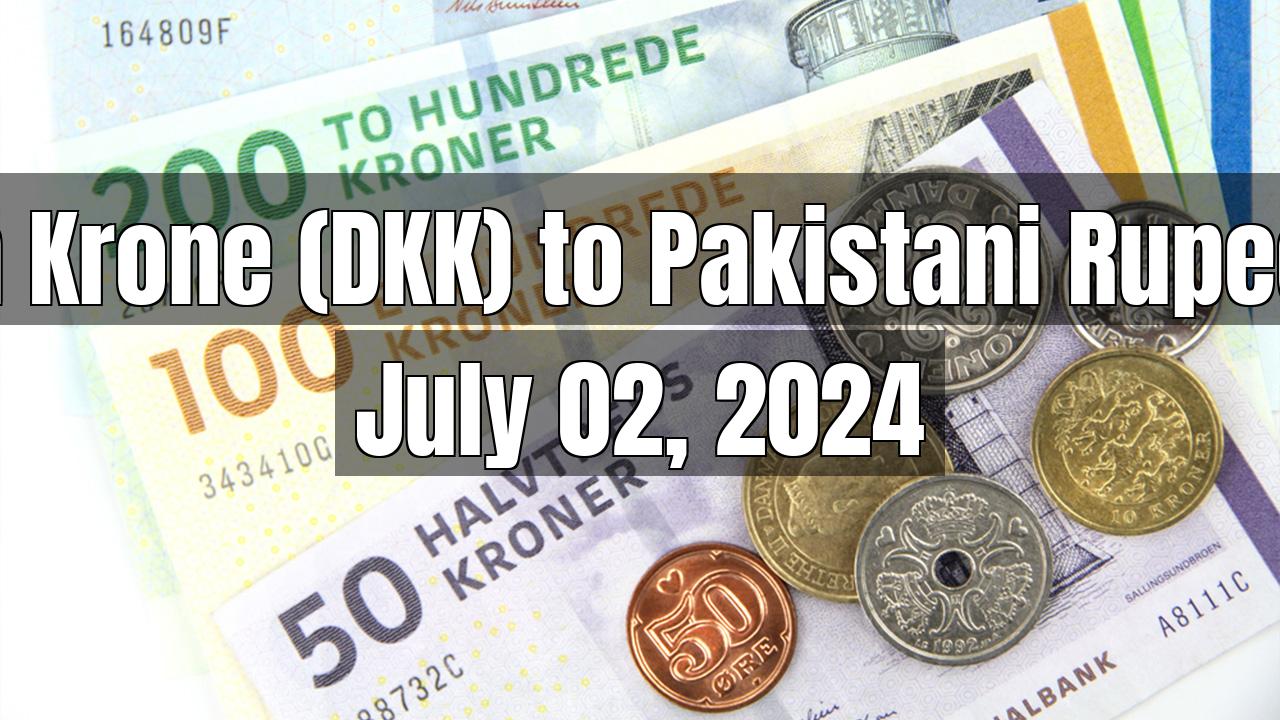 Danish Krone (DKK) to Pakistani Rupee (PKR) Today - July 02, 2024