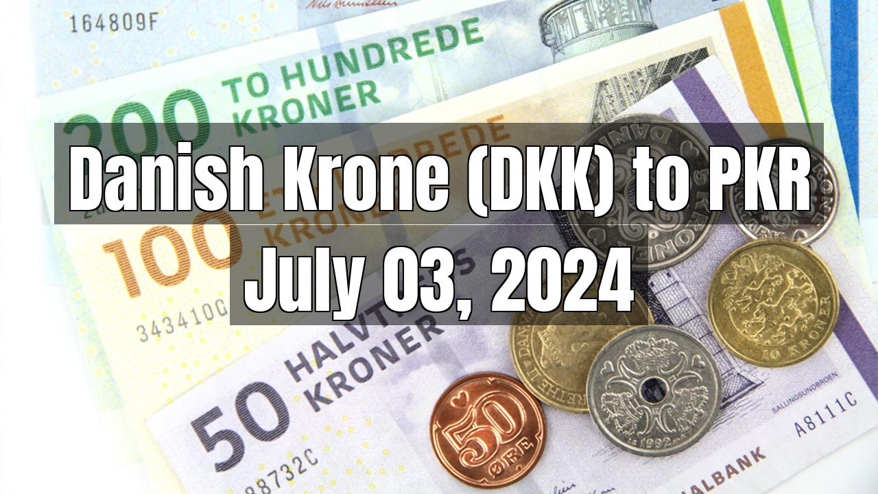 Danish Krone (DKK) to Pakistani Rupee (PKR) Today - July 03, 2024