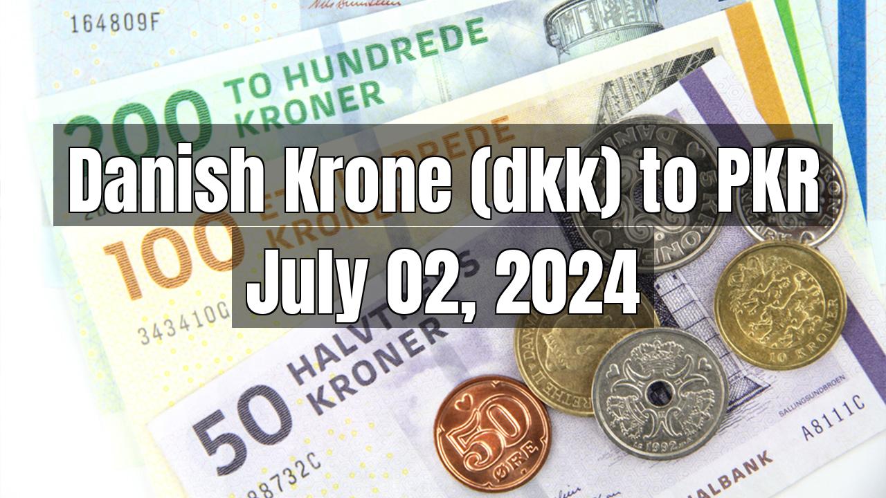 Danish Krone (DKK) to PKR Today - July 02, 2024