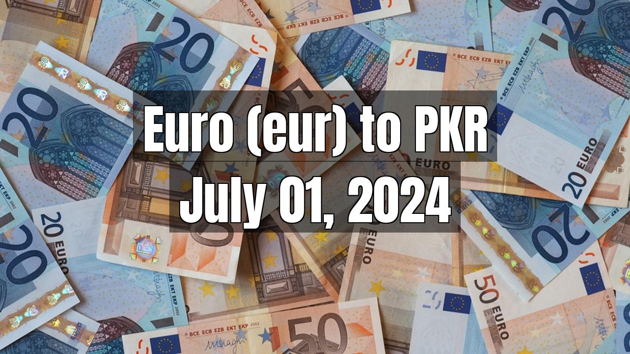 Euro(EUR) to PKR Today - July 01, 2024