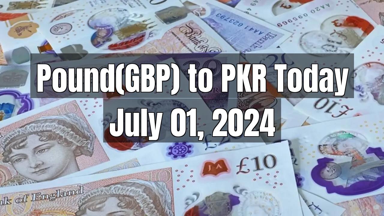 Currency Exchange - Pound(GBP) to PKR Today - July 01, 2024