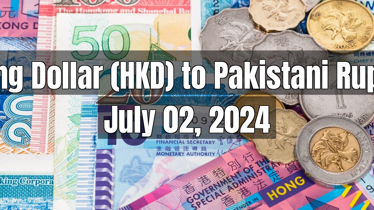 Hong Kong Dollar (HKD) to Pakistani Rupee (PKR) Today - July 02, 2024
