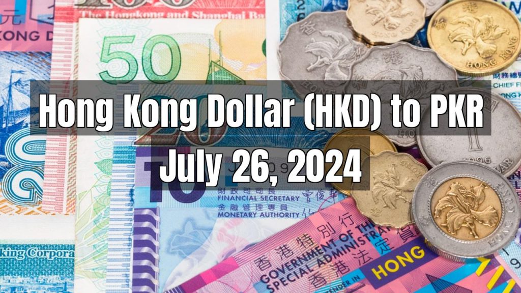 Hong Kong Dollar (HKD) to Pakistani Rupee (PKR) Today – July 26, 2024