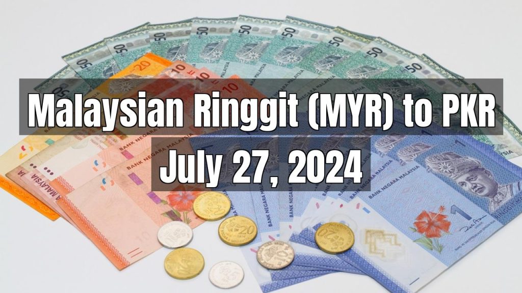 Malaysian Ringgit (MYR) to Pakistani Rupee (PKR) Today – July 27, 2024