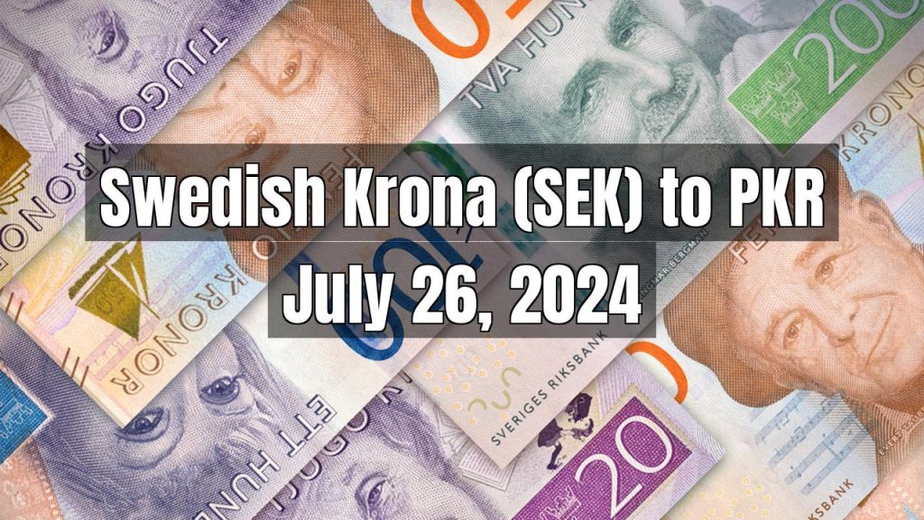Swedish Krona (SEK) to Pakistani Rupee (PKR) Today – July 26, 2024