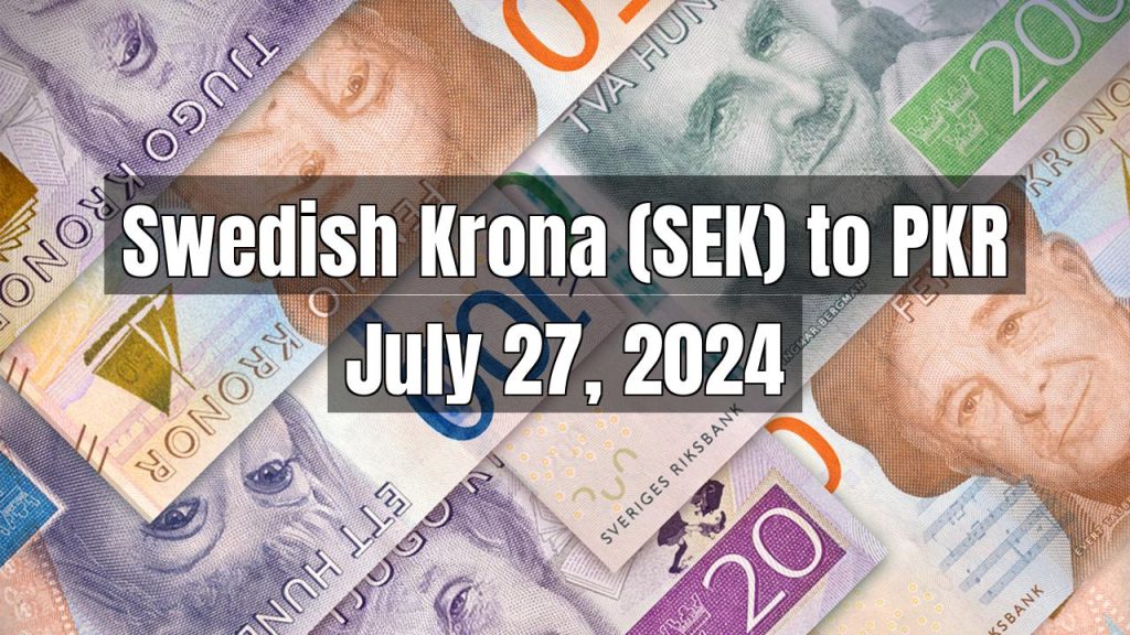 Swedish Krona (SEK) to Pakistani Rupee (PKR) Today – July 27, 2024