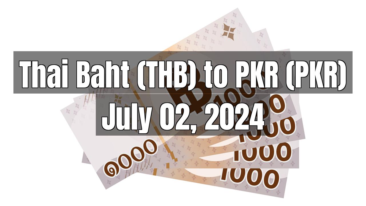 Thai Baht (THB) to Pakistani Rupee (PKR) Today - July 02, 2024