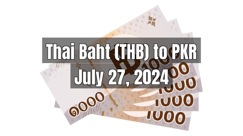 Thai Baht (THB) to Pakistani Rupee (PKR) Today – July 27, 2024