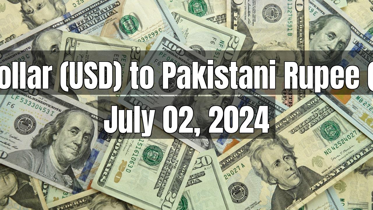US Dollar (USD) to Pakistani Rupee (PKR) Today - July 02, 2024